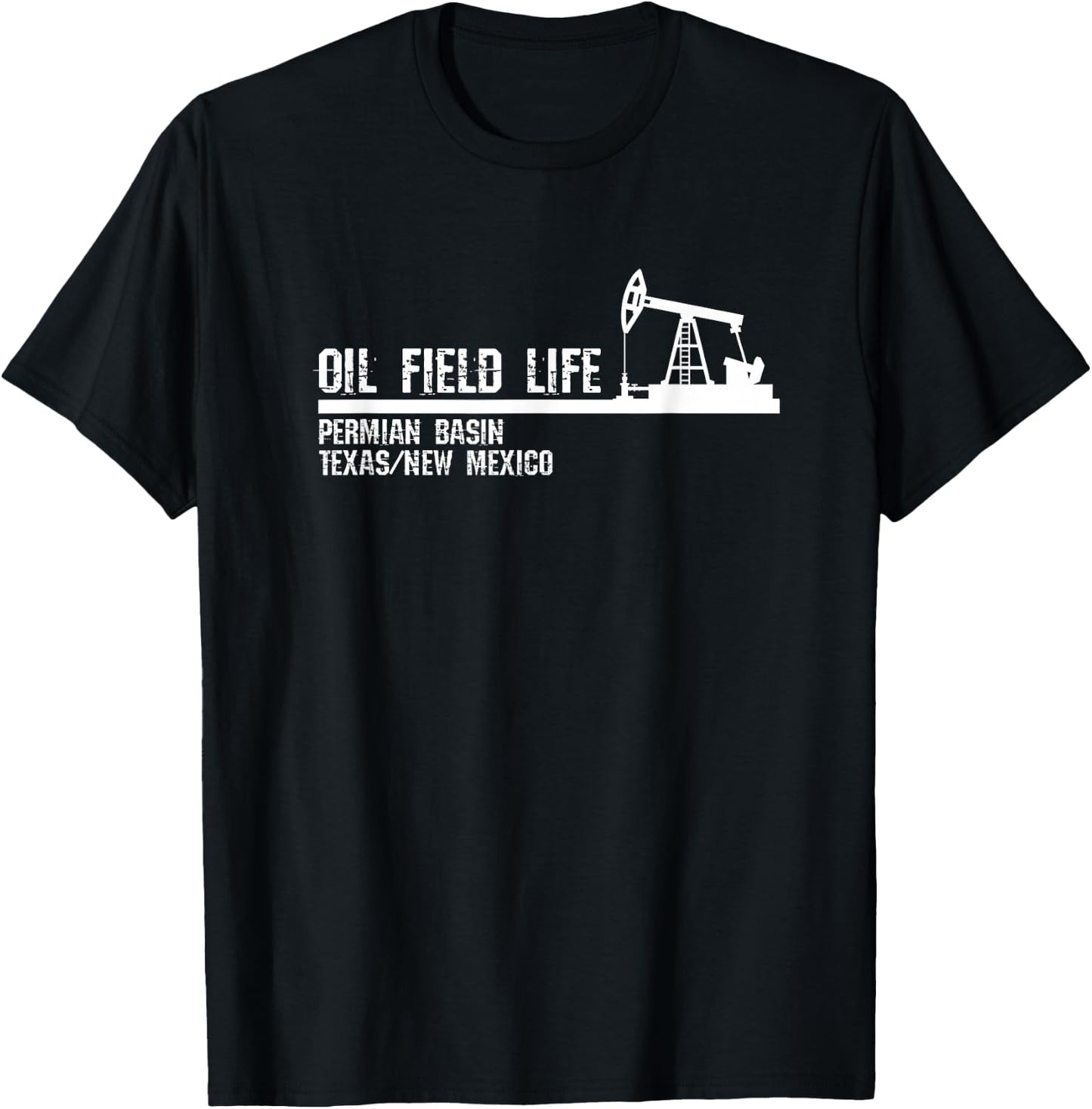 Oil Field Life - Permian Basin Texas New Mexico T-Shirt - T-Shirt | Black