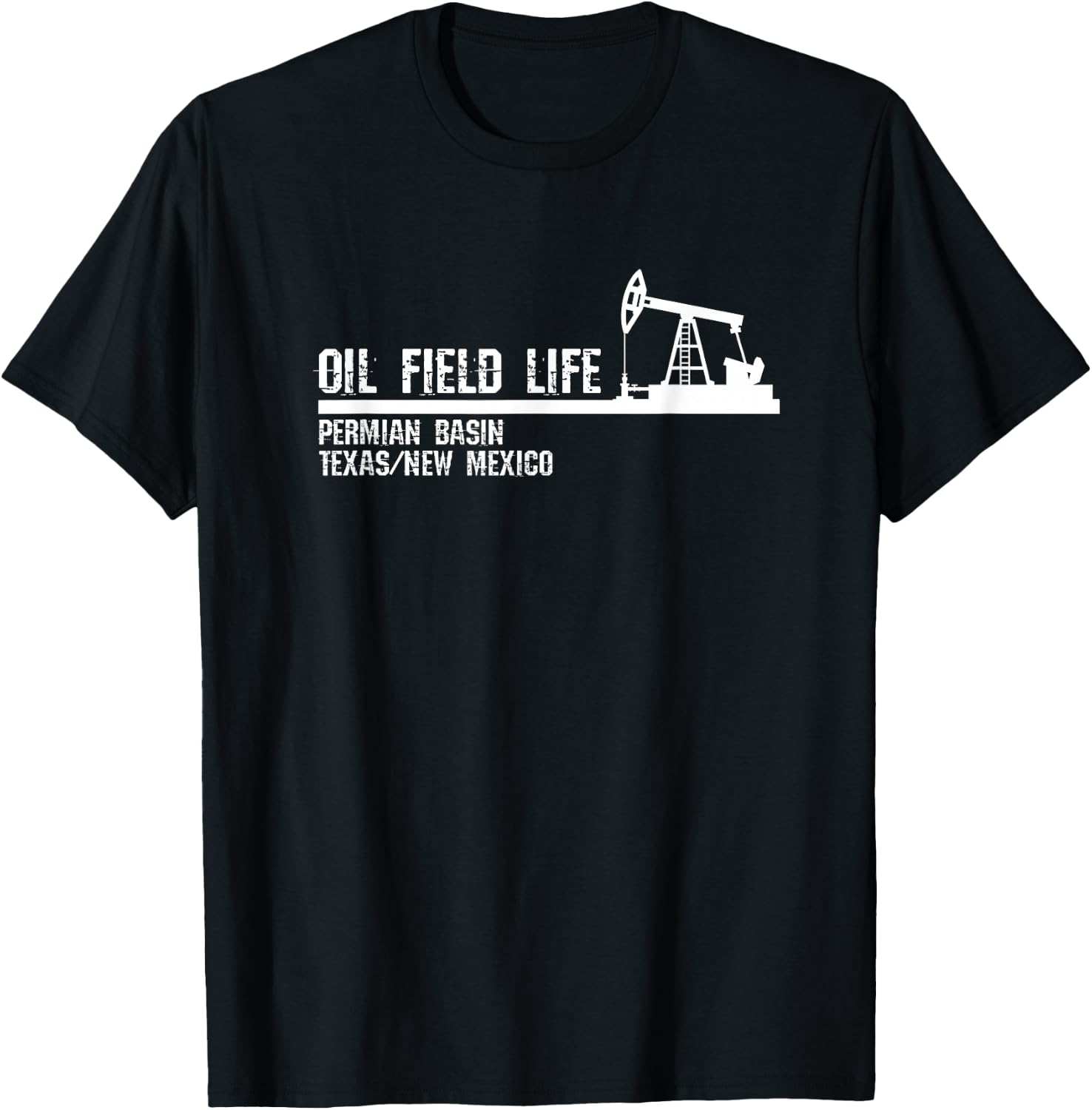 Oil Field Life - Permian Basin Texas New Mexico T-Shirt - T-Shirt | Black