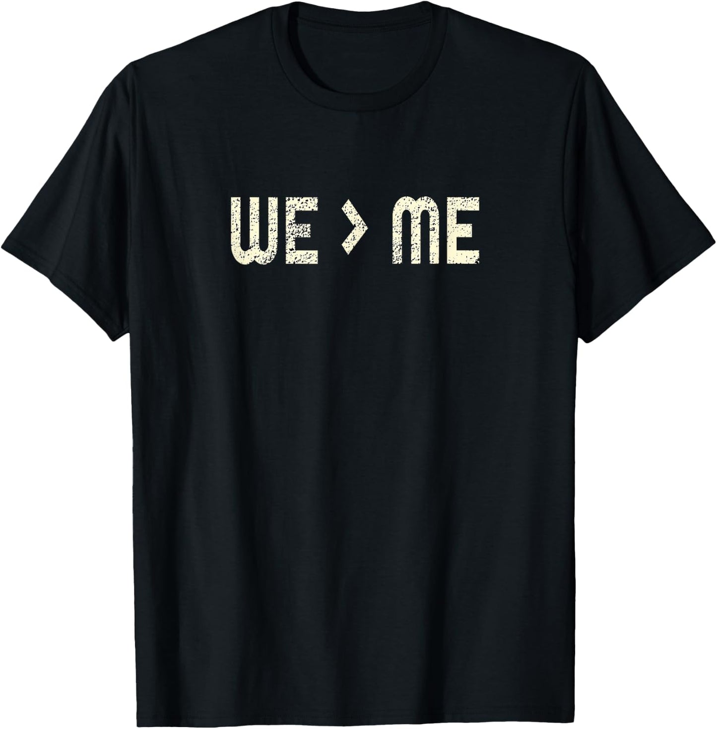 Distressed We Greater than Me Design T-Shirt - T-Shirt | Black