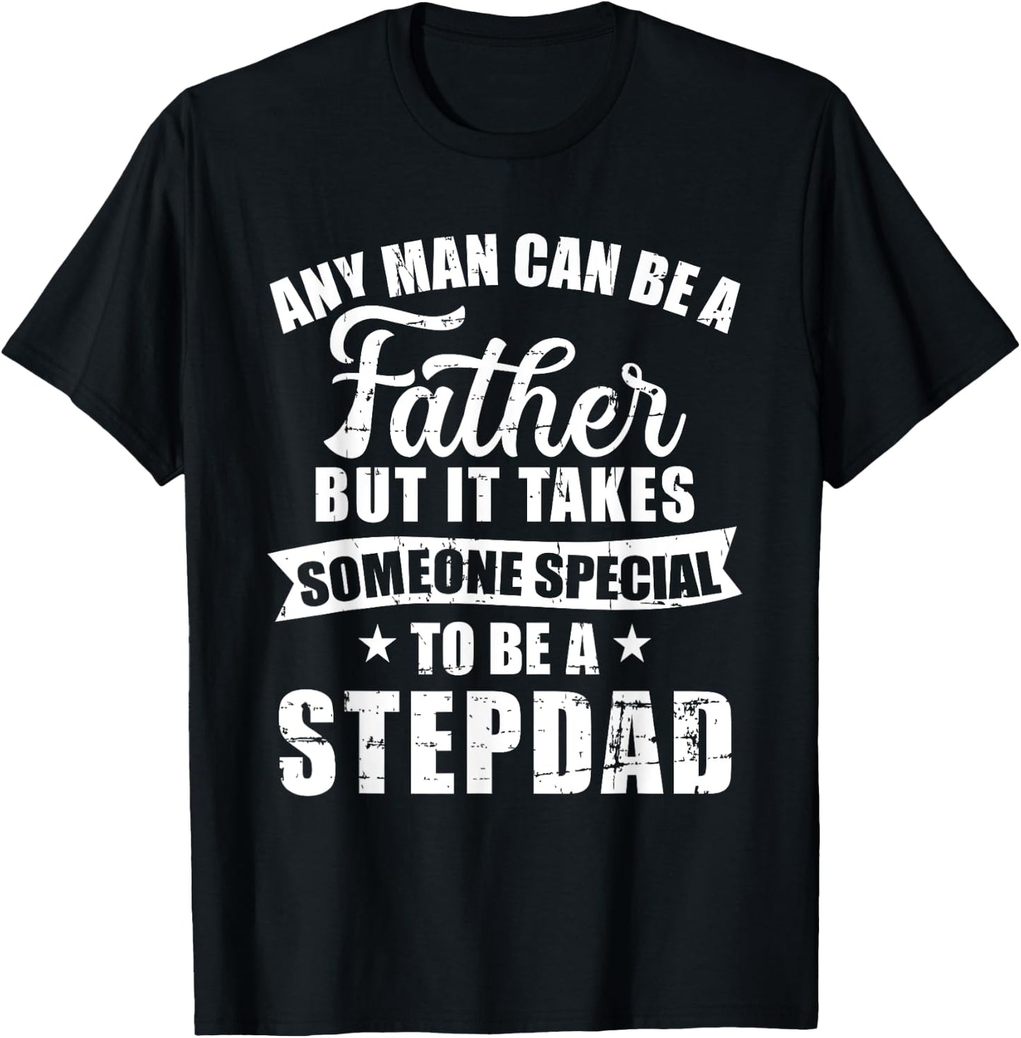 Any man can be a father but someone special stepdad T-Shirt - T-Shirt | Black