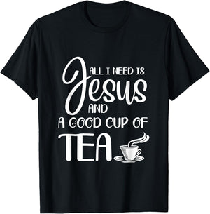 All I Need Is Jesus And A Cup Of Tea T T-Shirt - T-Shirt | Black