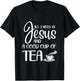 All I Need Is Jesus And A Cup Of Tea T T-Shirt - T-Shirt | Black