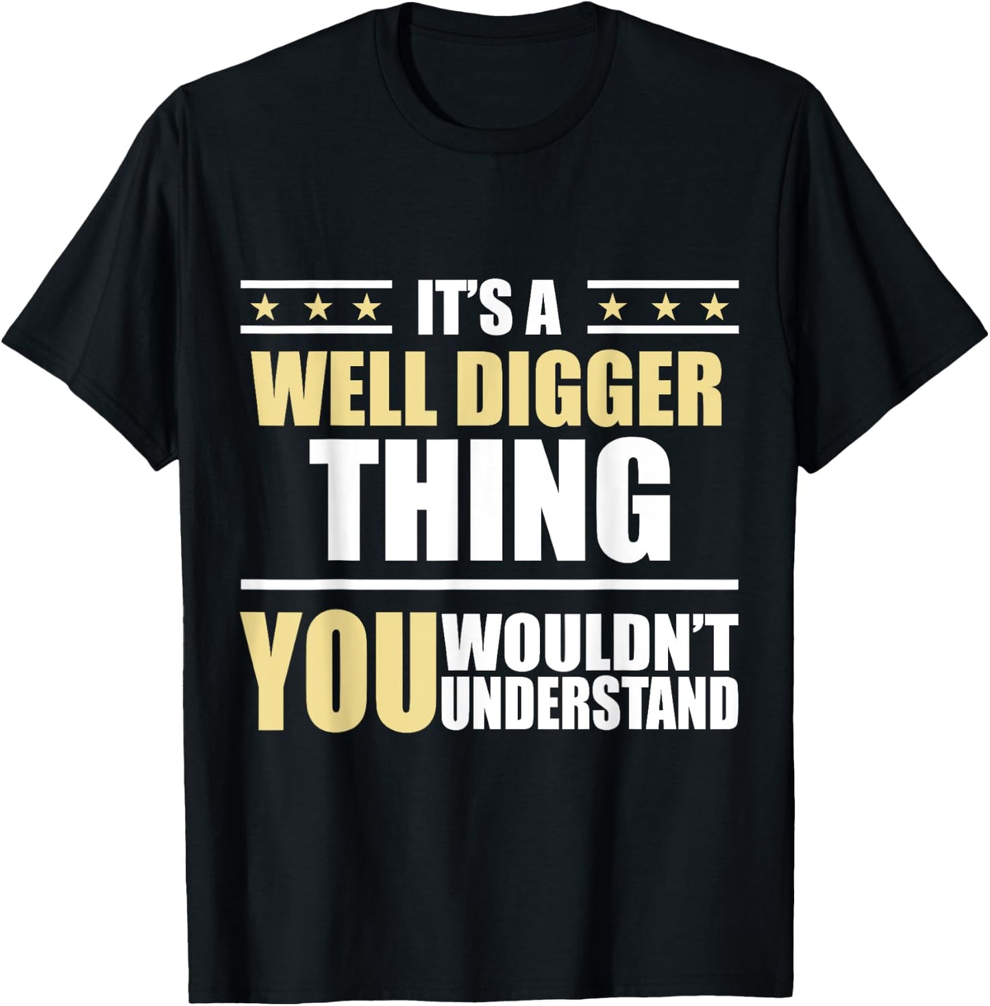 Inked - Its a WELL DIGGER Thing You Wouldn't Understand T-Shirt - T-Shirt | Black