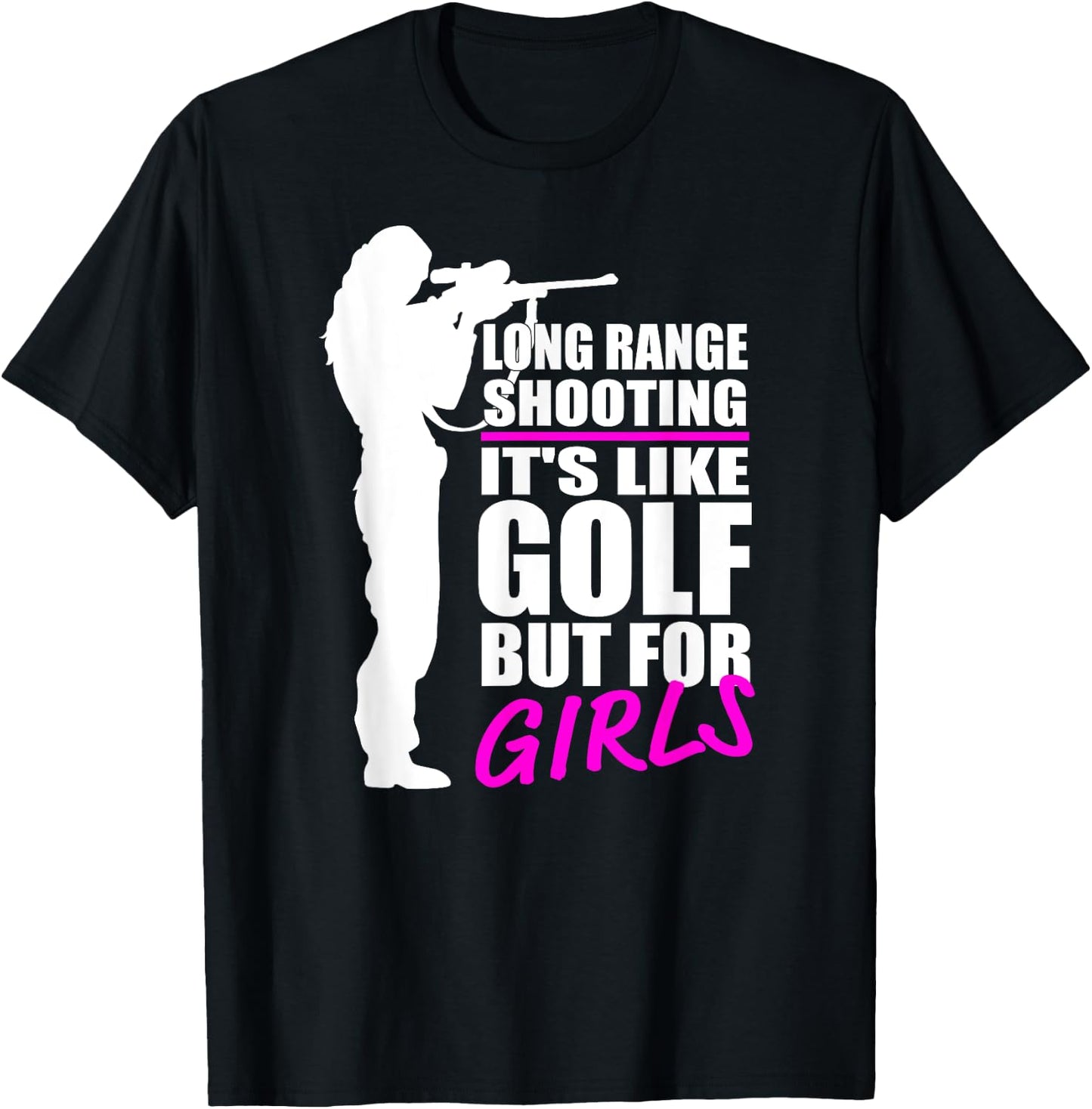 Long Range Shooting - It's Like Golf But For Girls- Gun Girl T-Shirt - T-Shirt | Black