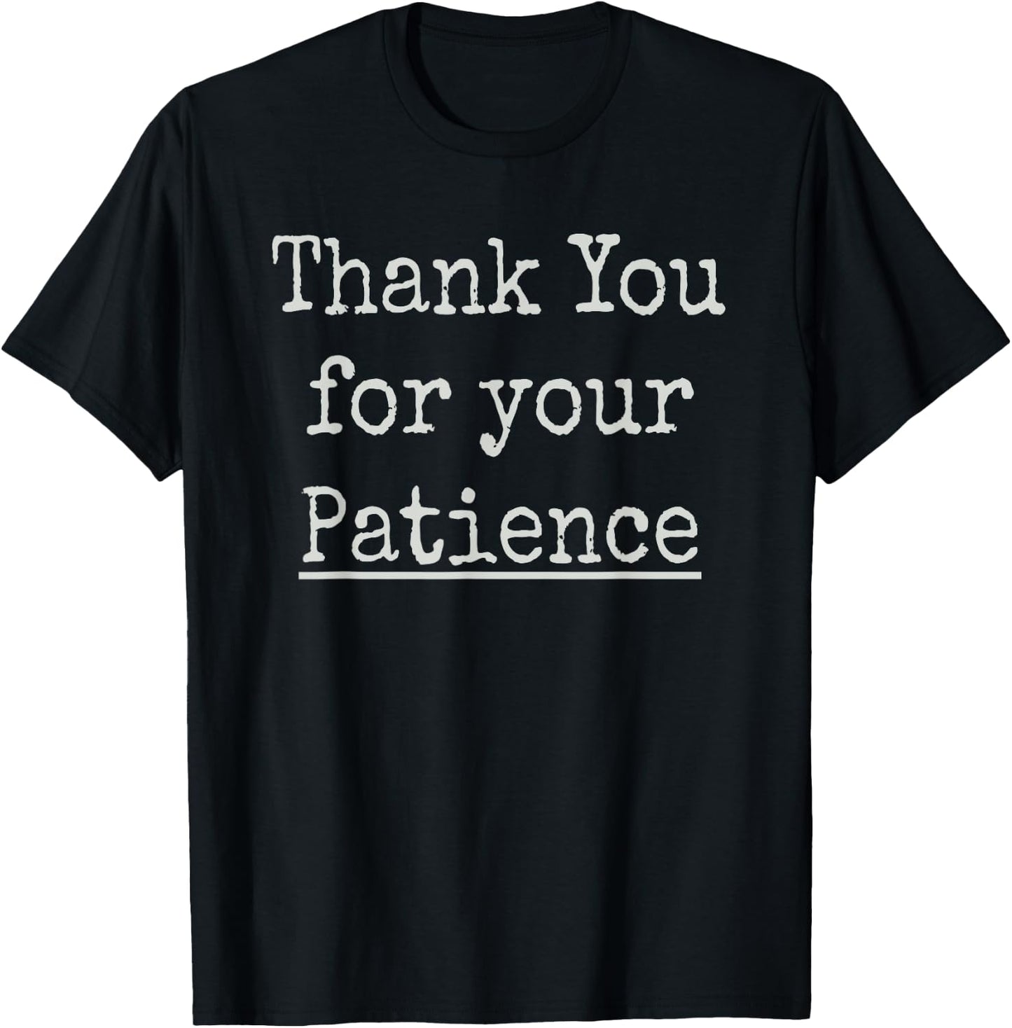 Thank You For Your Patience Gift Novelty Thank You Card T-Shirt - T-Shirt | Black