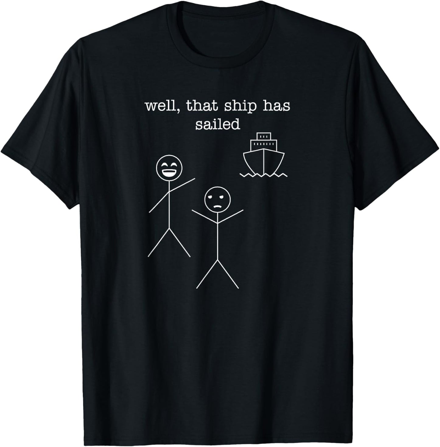 Well, that ship has sailed. Funny Idiom Stick Figures & Boat T-Shirt - T-Shirt | Black