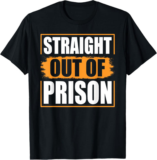 Straight Out of Prison - Funny Jail Inmate Novelty Prisoner T-Shirt - T-Shirt | Black