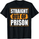Straight Out of Prison - Funny Jail Inmate Novelty Prisoner T-Shirt - T-Shirt | Black