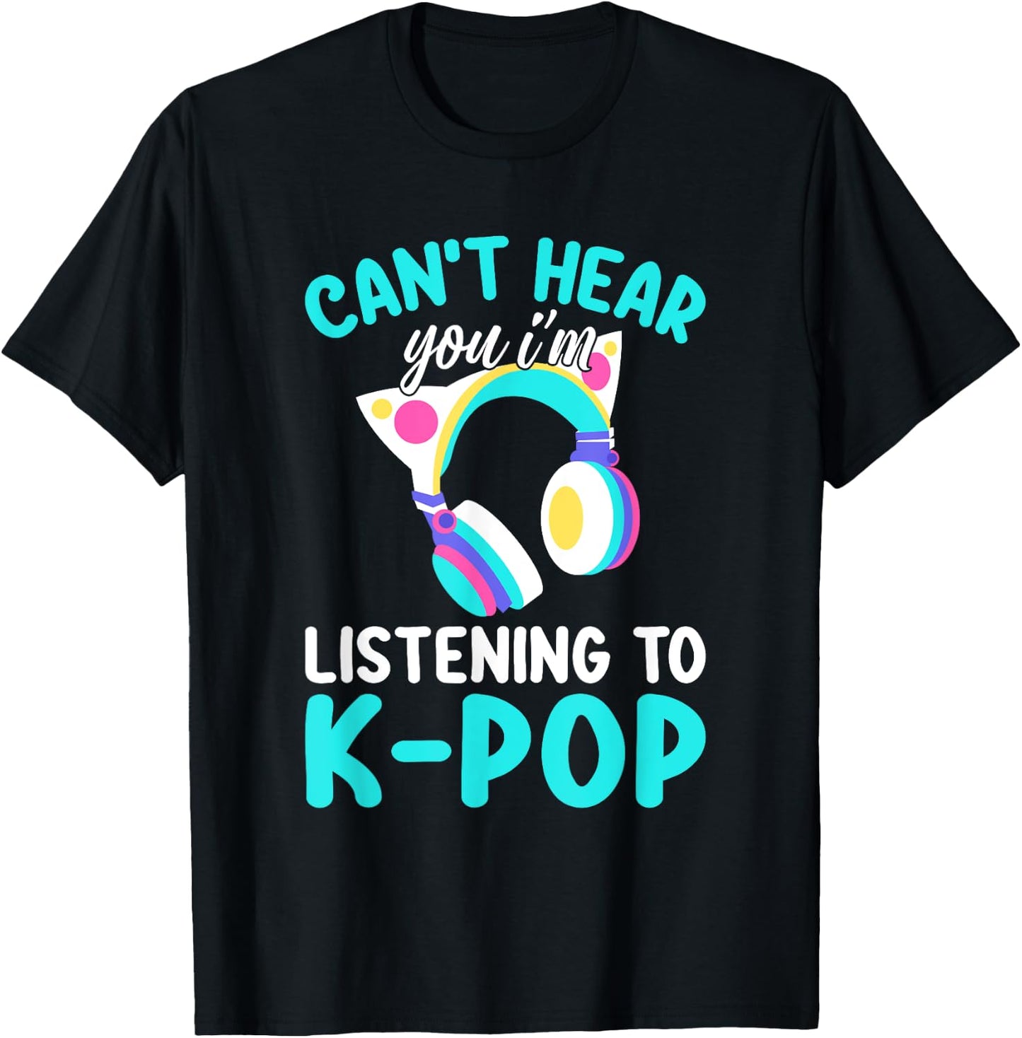 Can't Hear You I'm Listening Kpop Rabbit K-pop Merchandise T-Shirt - T-Shirt | Black