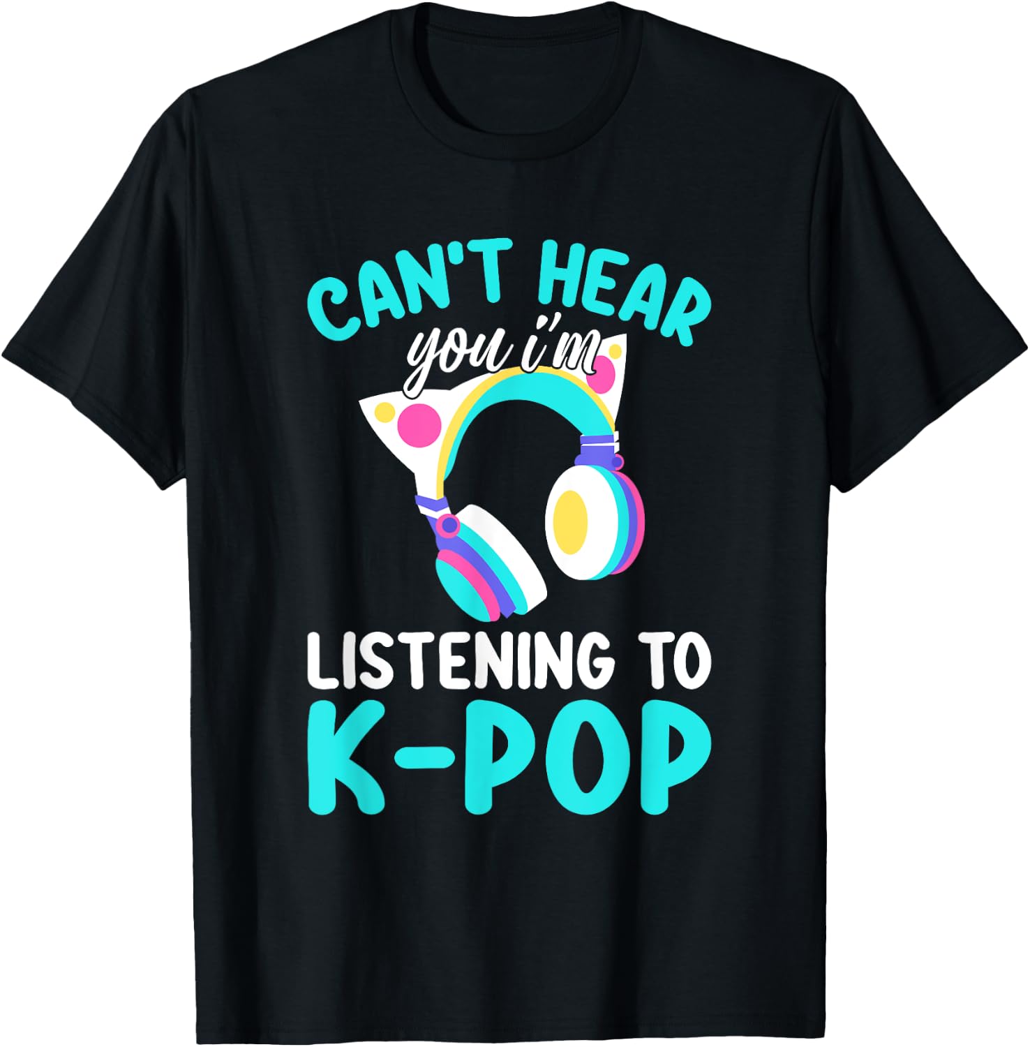Can't Hear You I'm Listening Kpop Rabbit K-pop Merchandise T-Shirt - T-Shirt | Black