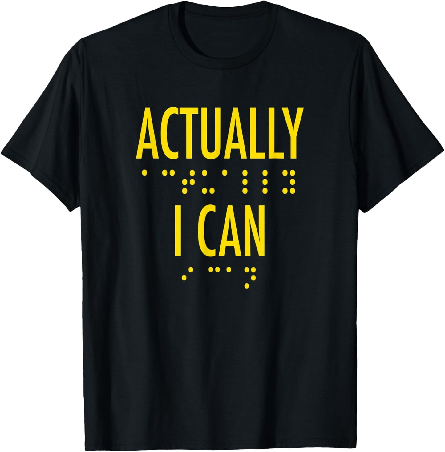 Actually I Can Bold Gold Lettering Motivational Braille T-Shirt - T-Shirt | Black