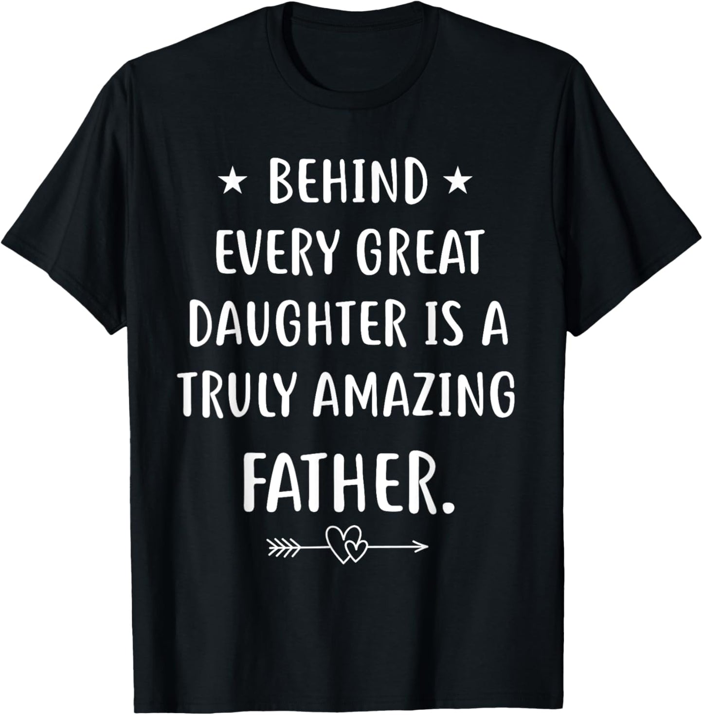 Behind every great daughter is a truly amazing father Day T-Shirt - T-Shirt | Black