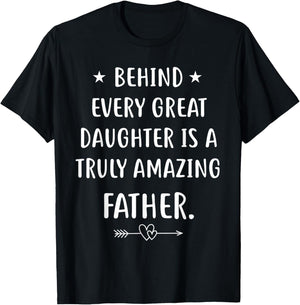 Behind every great daughter is a truly amazing father Day T-Shirt - T-Shirt | Black