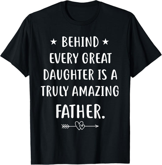 Behind every great daughter is a truly amazing father Day T-Shirt - T-Shirt | Black