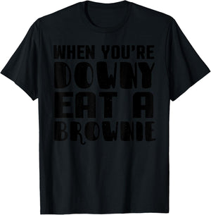 Brownie Funny - When You're Downy Eat A Brownie T-Shirt - T-Shirt | Black