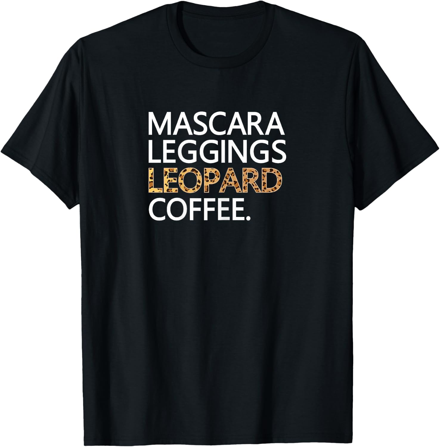 Mascara Leggings Leopard Coffee T Shirt Funny Makeup Quote T-Shirt - T-Shirt | Black