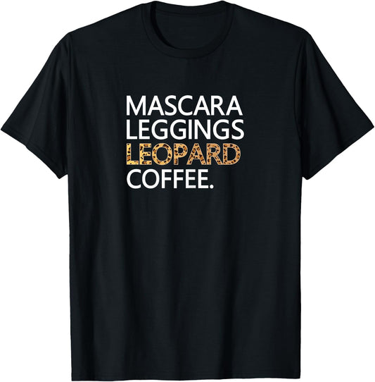 Mascara Leggings Leopard Coffee T Shirt Funny Makeup Quote T-Shirt - T-Shirt | Black