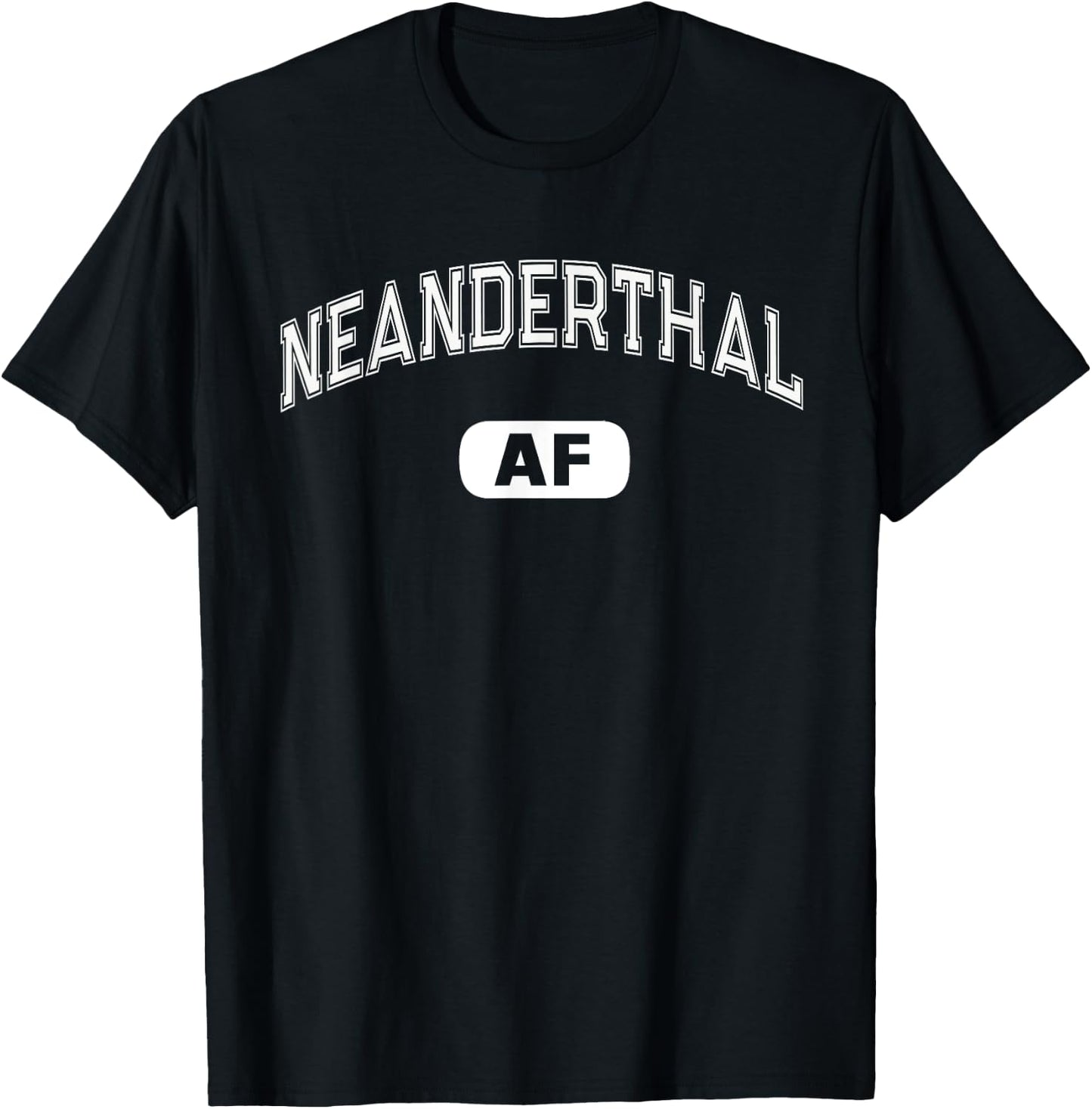 Funny NEANDERTHAL AF Funny Varsity Smart Thinking Sarcasm T-Shirt - T-Shirt | Black