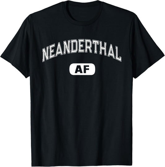 Funny NEANDERTHAL AF Funny Varsity Smart Thinking Sarcasm T-Shirt - T-Shirt | Black
