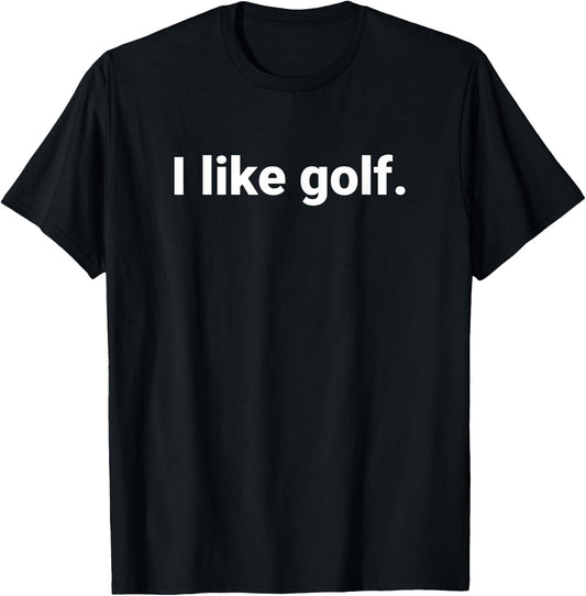 I like golf. - Minimalism Fun Text , Small, Black T-Shirt - T-Shirt | Black