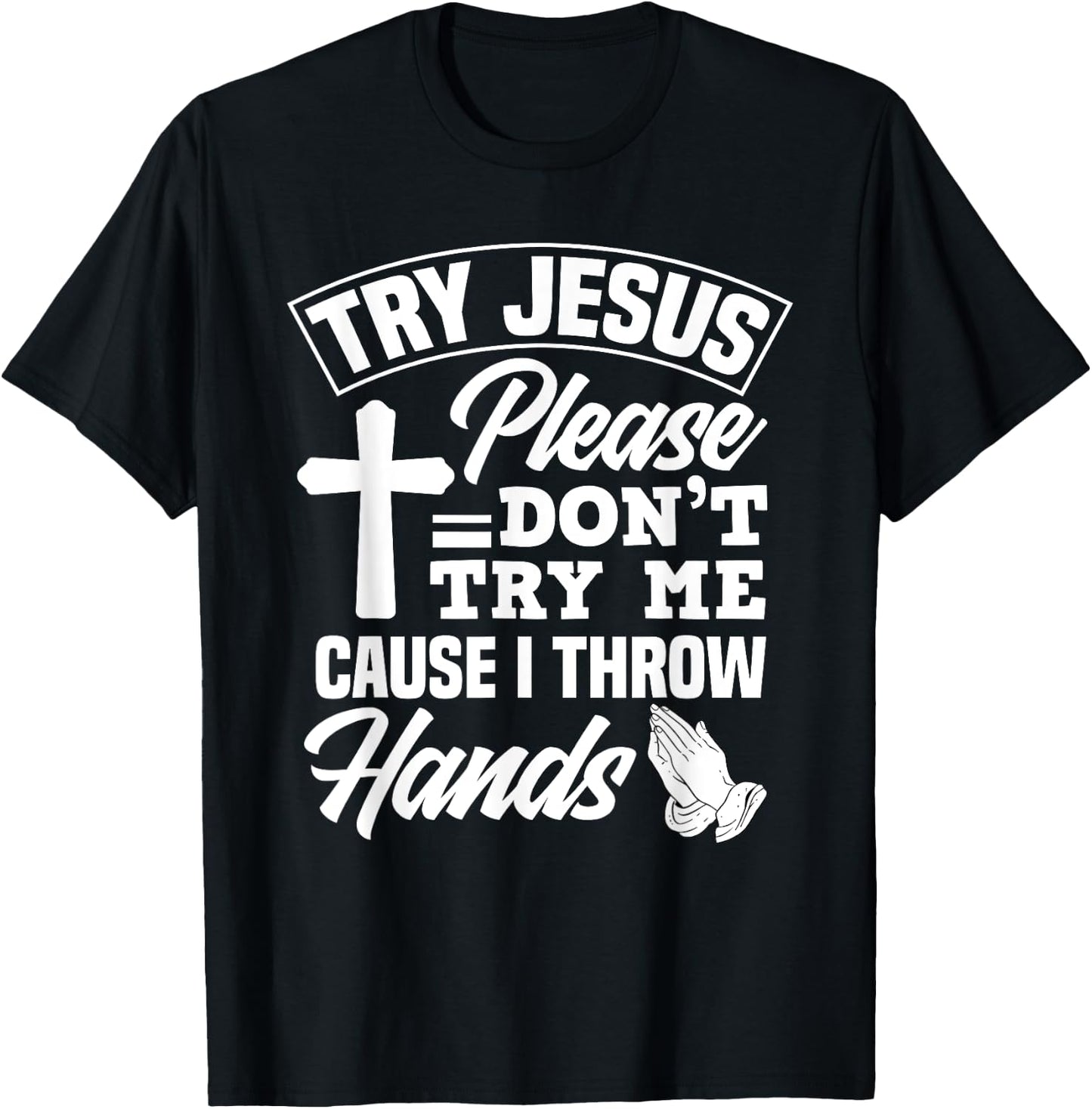 Try Jesus Please Don't Try Me - Funny Jesus Gift T-Shirt - T-Shirt | Black