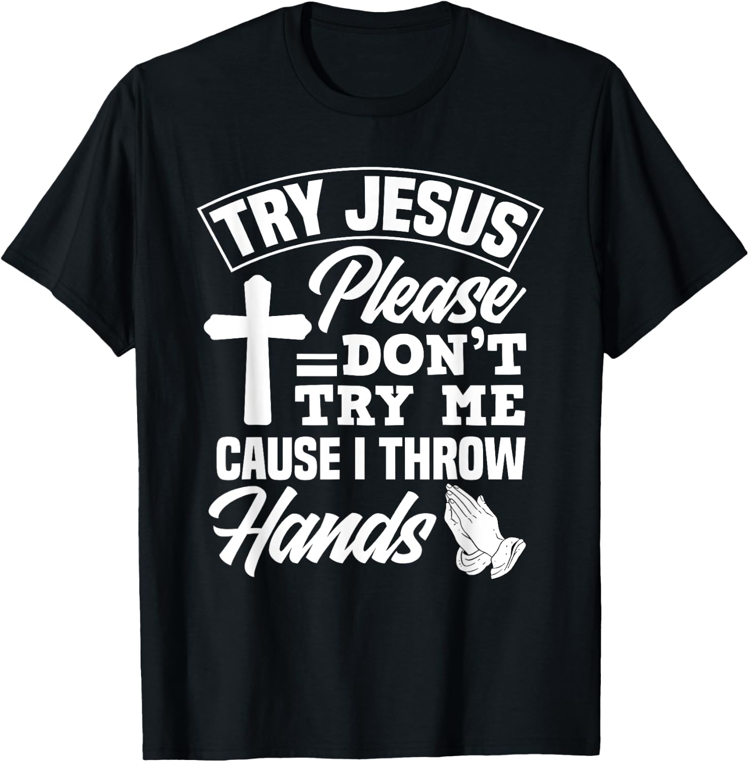 Try Jesus Please Don't Try Me - Funny Jesus Gift T-Shirt - T-Shirt | Black