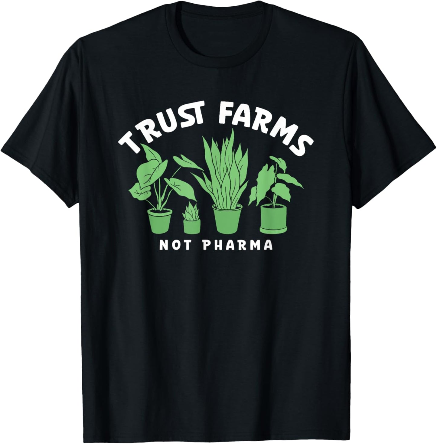 Trust Farms Not Pharma Green Plants T-Shirt - T-Shirt | Black