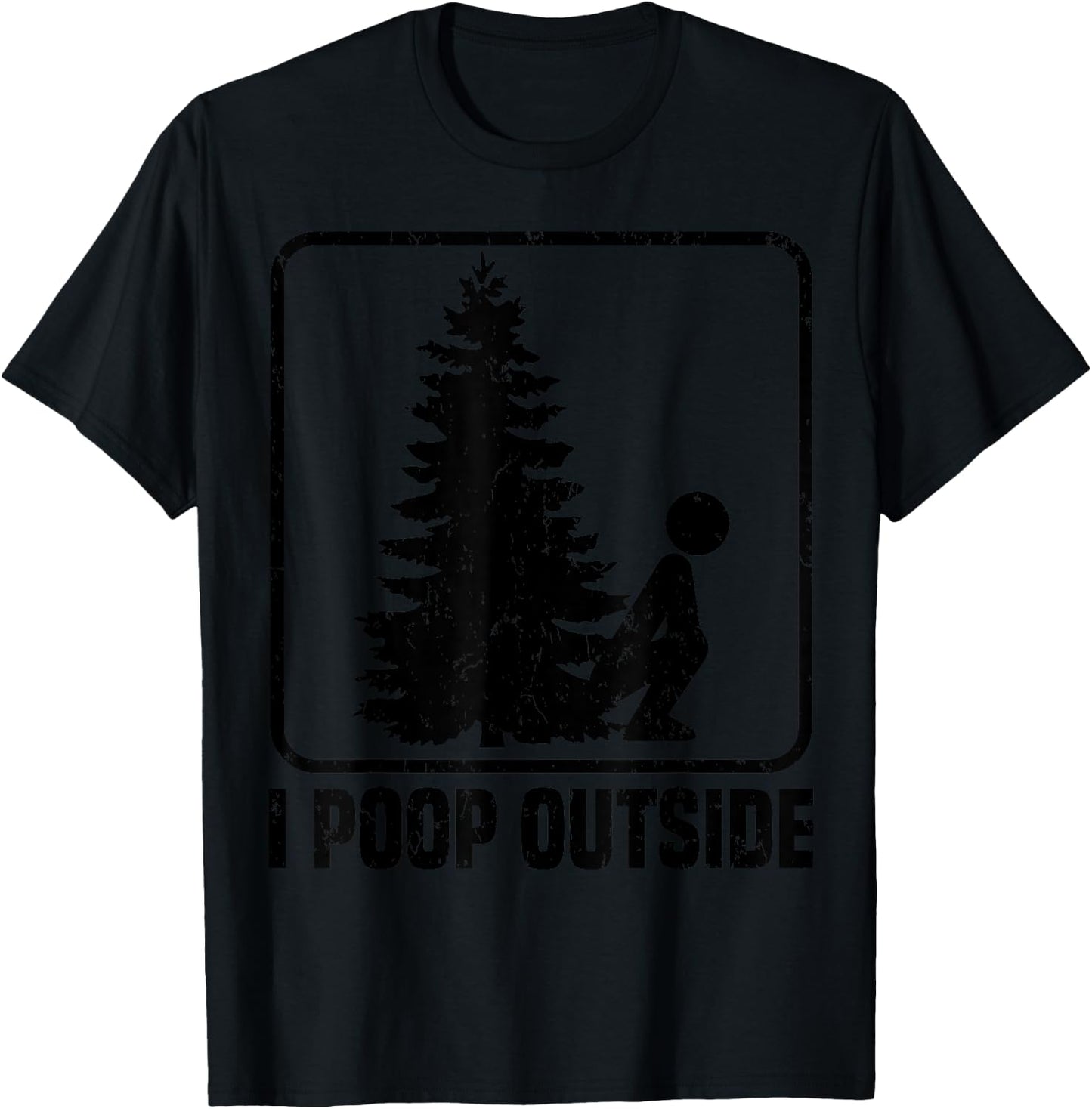Cool I Poop Outside Funny Outdoor Male Pooping Camping Gift T-Shirt - T-Shirt | Black