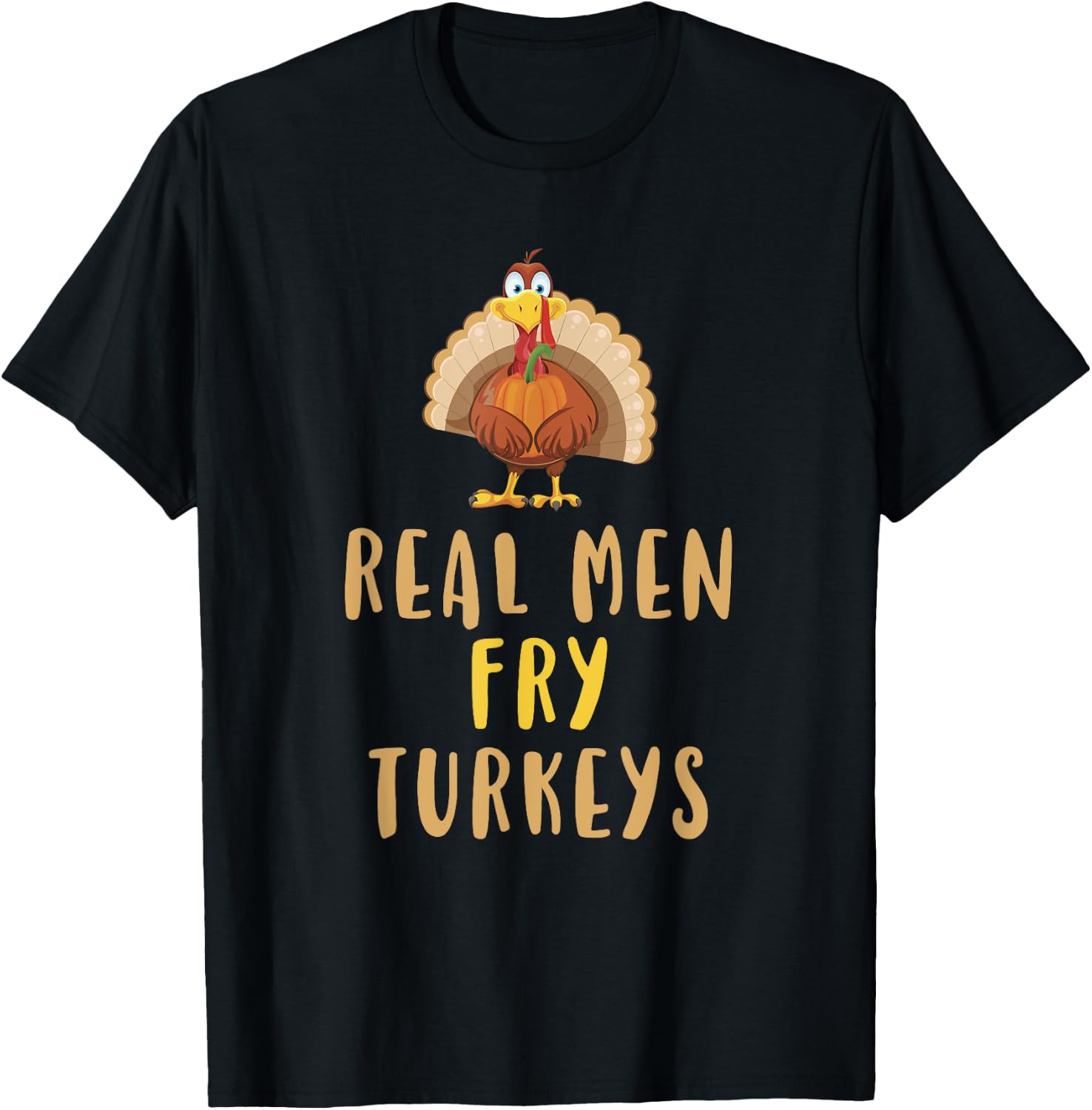 Real Men Fry Turkeys Thanksgiving Funny Christmas T-Shirt - T-Shirt | Black