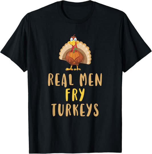 Real Men Fry Turkeys Thanksgiving Funny Christmas T-Shirt - T-Shirt | Black