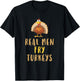 Real Men Fry Turkeys Thanksgiving Funny Christmas T-Shirt - T-Shirt | Black