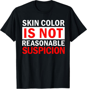Skin Color Is Not Reasonable Suspicion Against Racism Black T-Shirt - T-Shirt | Black