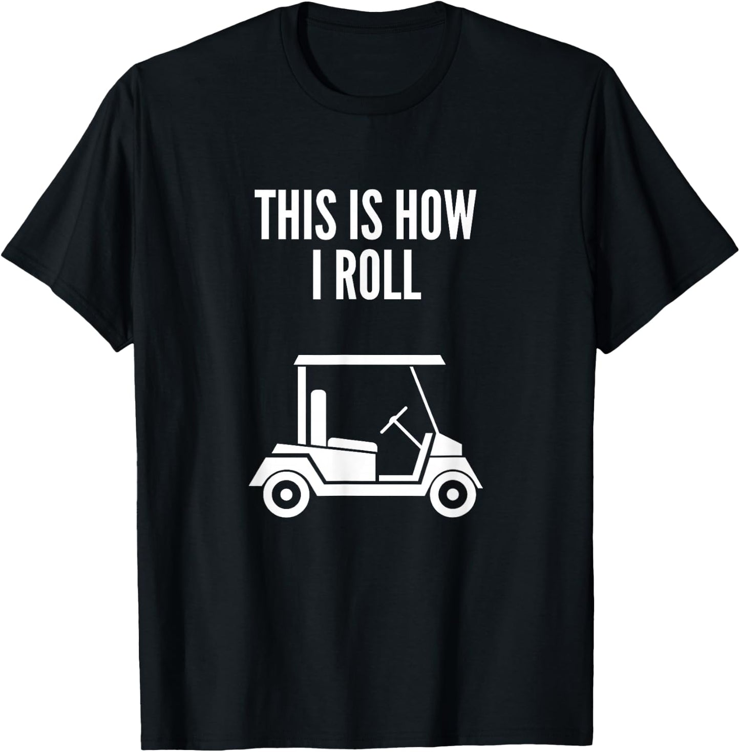 This Is How I Roll Golf Cart Funny Golf Humor T-Shirt - T-Shirt | Black