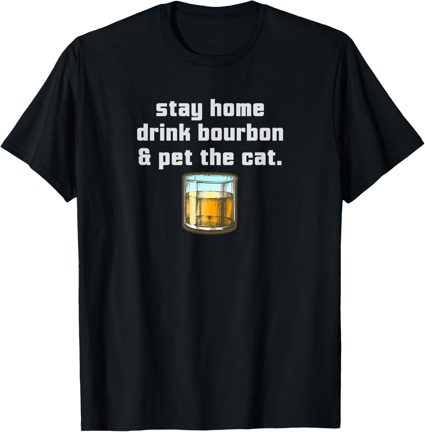 Stay Home Drink Bourbon Pet the Cat Whiskey Funny Neat Women T-Shirt - T-Shirt | Black