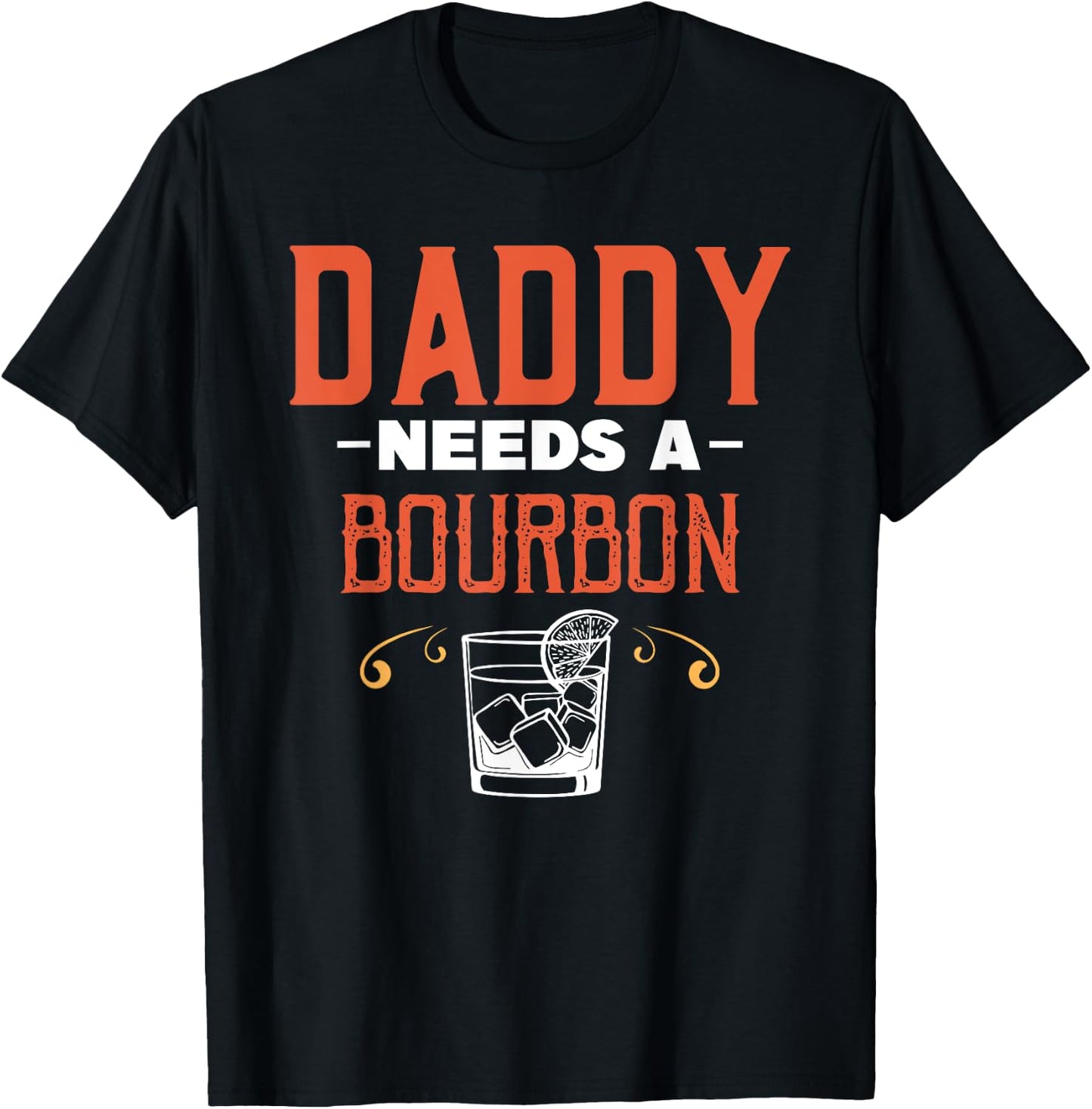 Daddy Needs A Bourbon Alcohol Party Drinking Drinker Drink T-Shirt - T-Shirt | Black