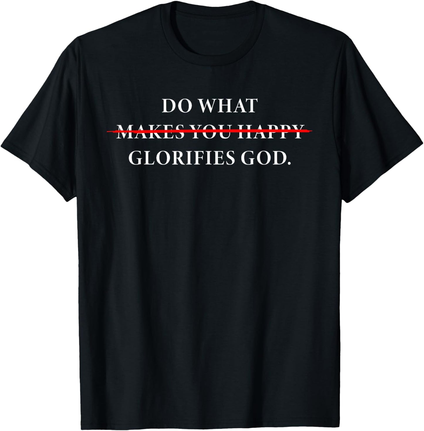 Do What Makes You Happy – Glorifies GOD Faith Inspiration T-Shirt - T-Shirt | Black