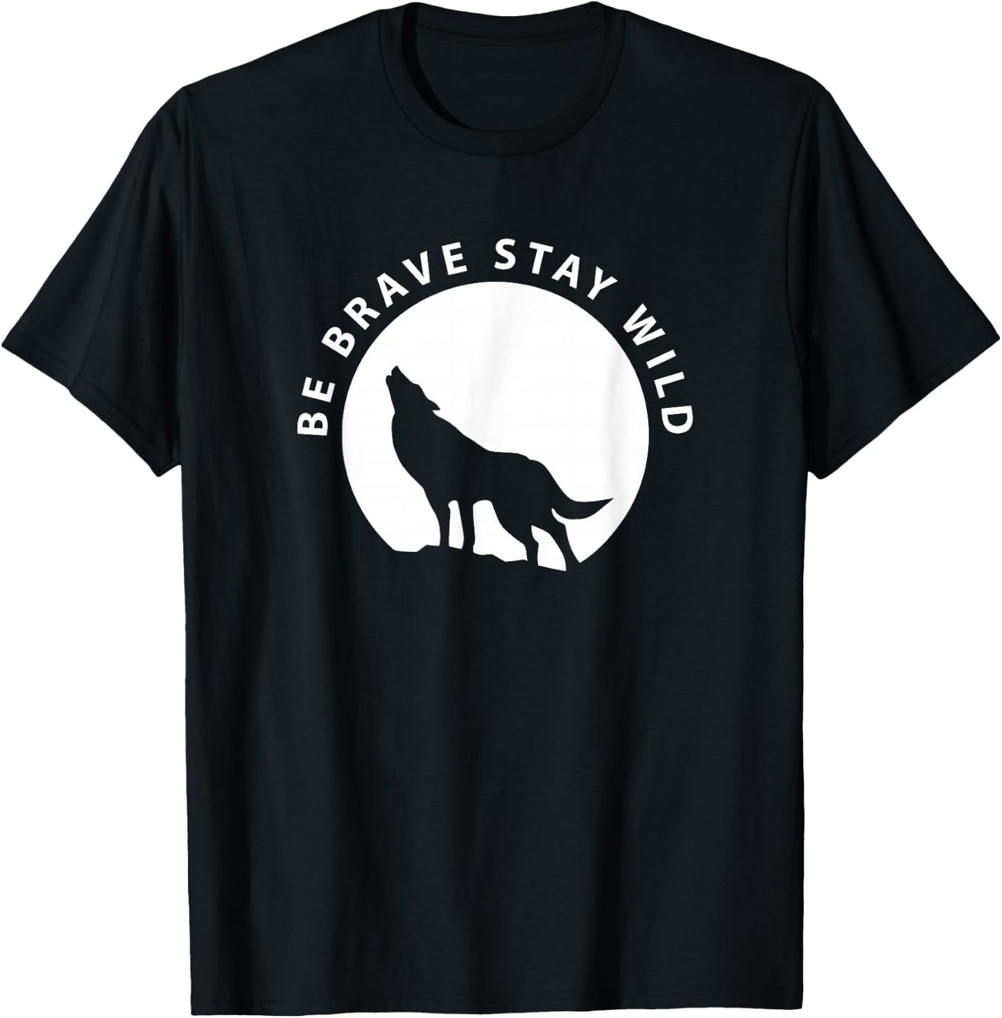 Wolf Be Brave Stay Wild Wilderness Outdoors T-Shirt - T-Shirt | Black