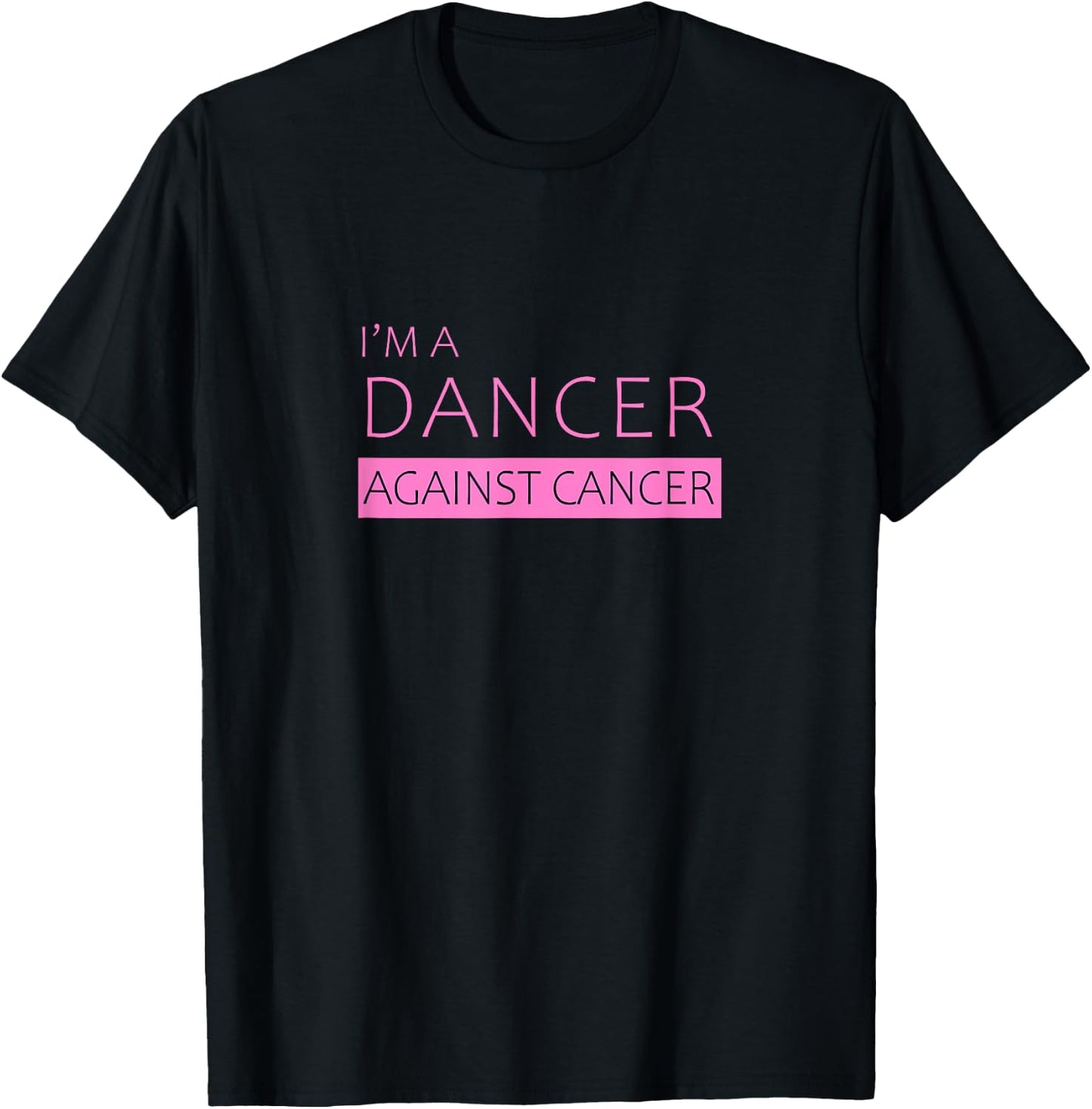 I'm a Dancer Against Cancer | Beautiful T-Shirt - T-Shirt | Black