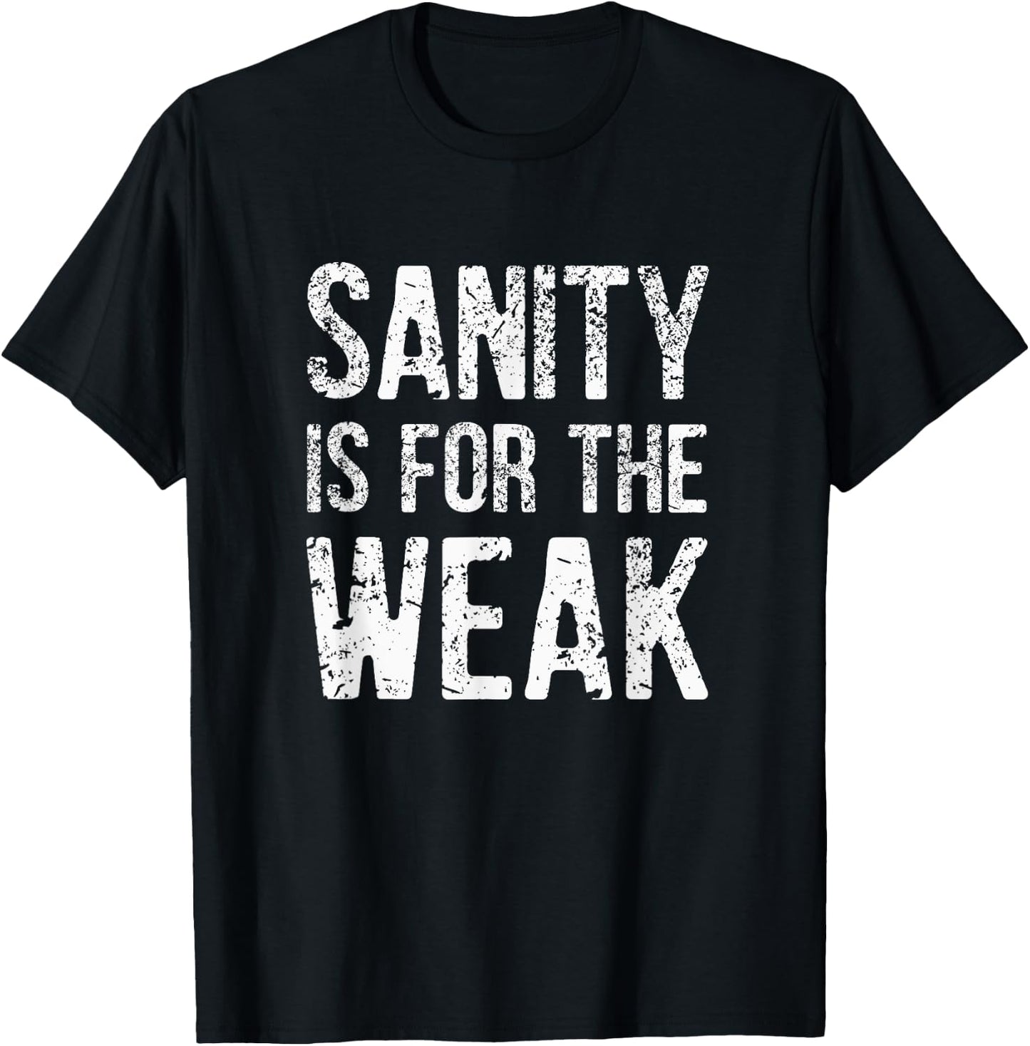 Inspiration For a Day Funny Sanity Is For The Weak Distressed Design -Adults Black 3X-Large T-Shirt - T-Shirt | Black