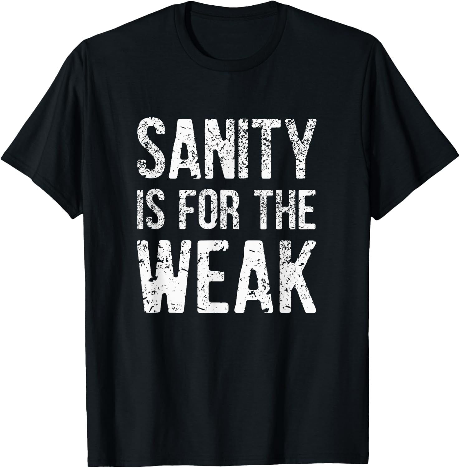 Inspiration For a Day Funny Sanity Is For The Weak Distressed Design -Adults Black 3X-Large T-Shirt - T-Shirt | Black