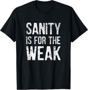 Inspiration For a Day Funny Sanity Is For The Weak Distressed Design -Adults Black 3X-Large T-Shirt - T-Shirt | Black