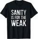 Inspiration For a Day Funny Sanity Is For The Weak Distressed Design -Adults Black 3X-Large T-Shirt - T-Shirt | Black