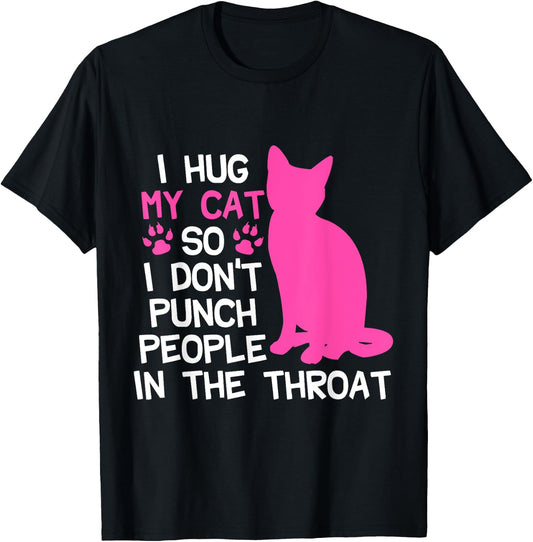 I Hug My Cats So I Don't Punch People In The Throat T-Shirt - T-Shirt | Black