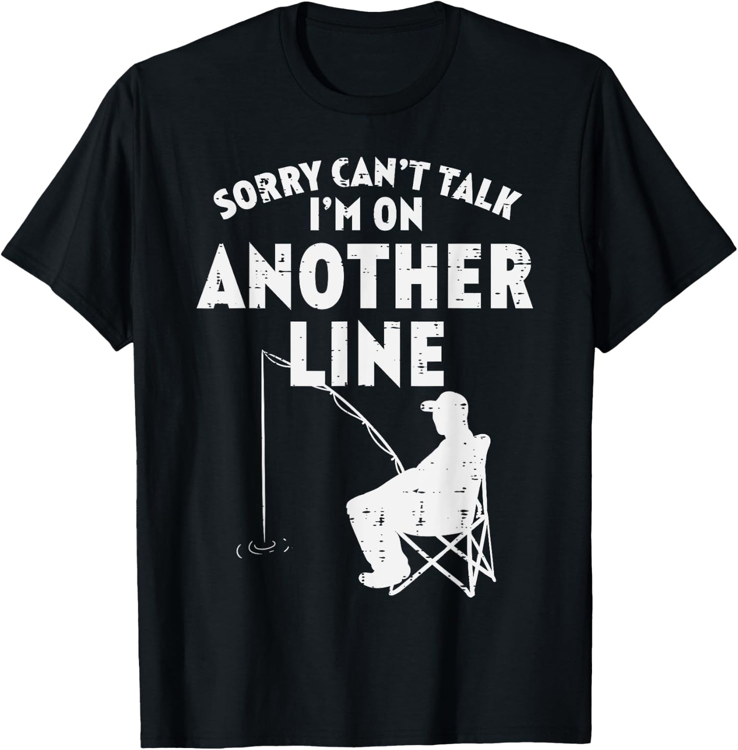 Sorry Cant Talk Another Line Funny Fishing Fisherman Angler T-Shirt - T-Shirt | Black