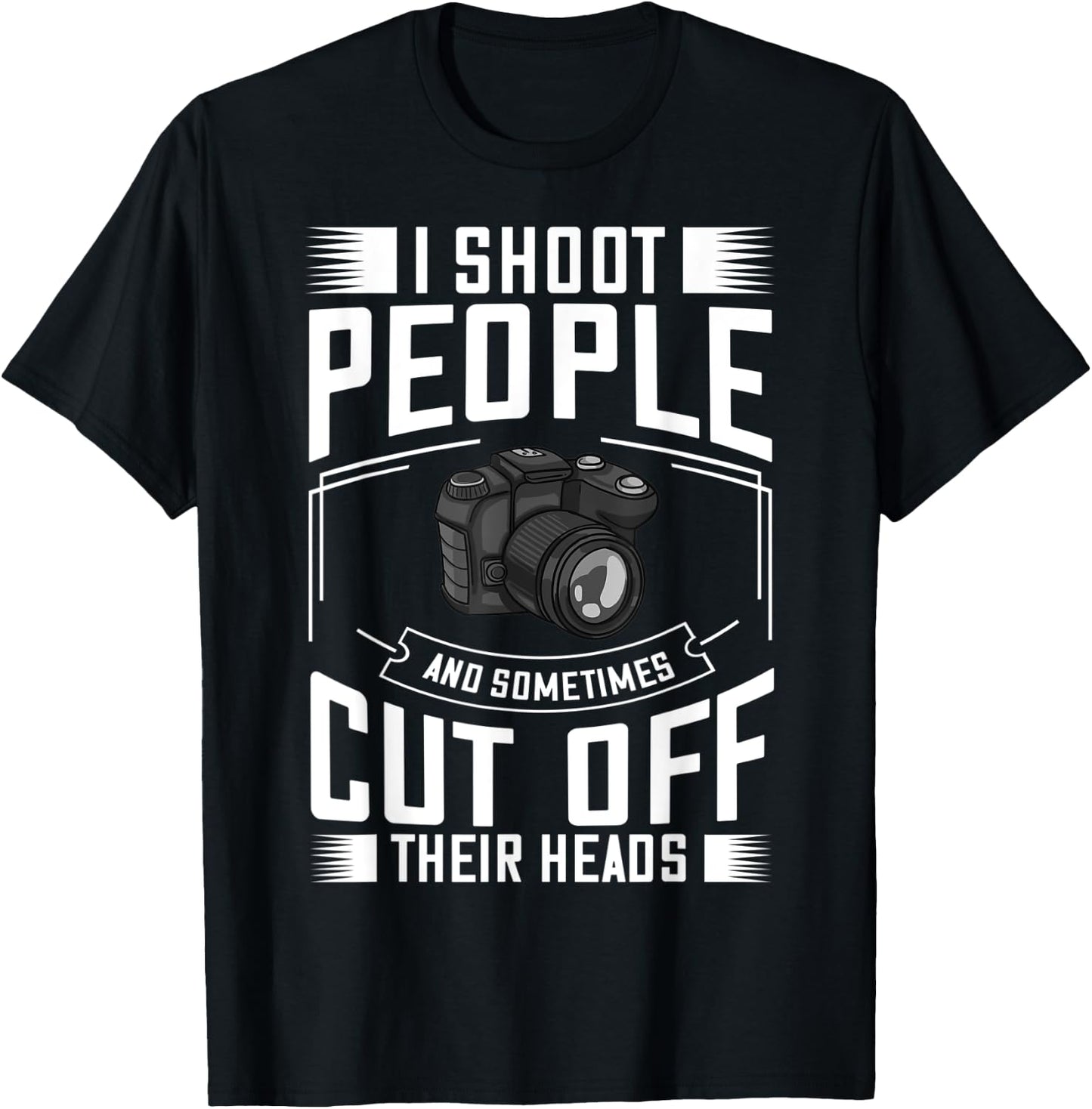 I Shoot People and Sometimes Cut Off Their Heads Gift T-Shirt - T-Shirt | Black