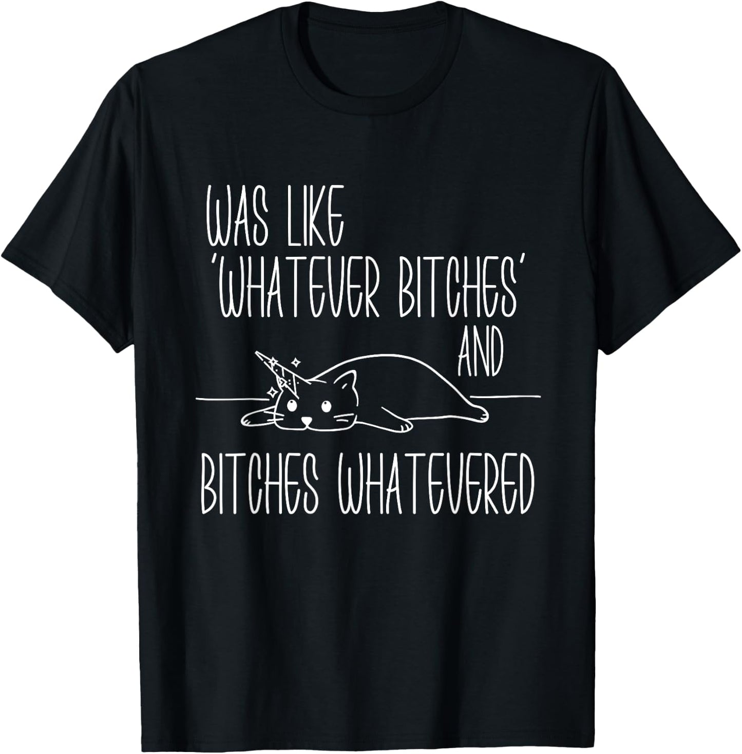 I Was Like Whatever Bitches Whatevered Cat Unicorn Women T-Shirt - T-Shirt | Black