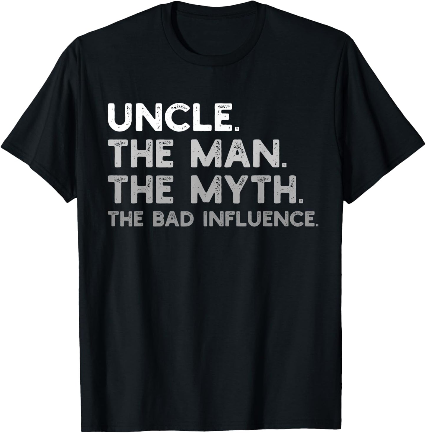 Uncle the Man the Myth the Bad Influence Uncle Gift T-Shirt - T-Shirt | Black