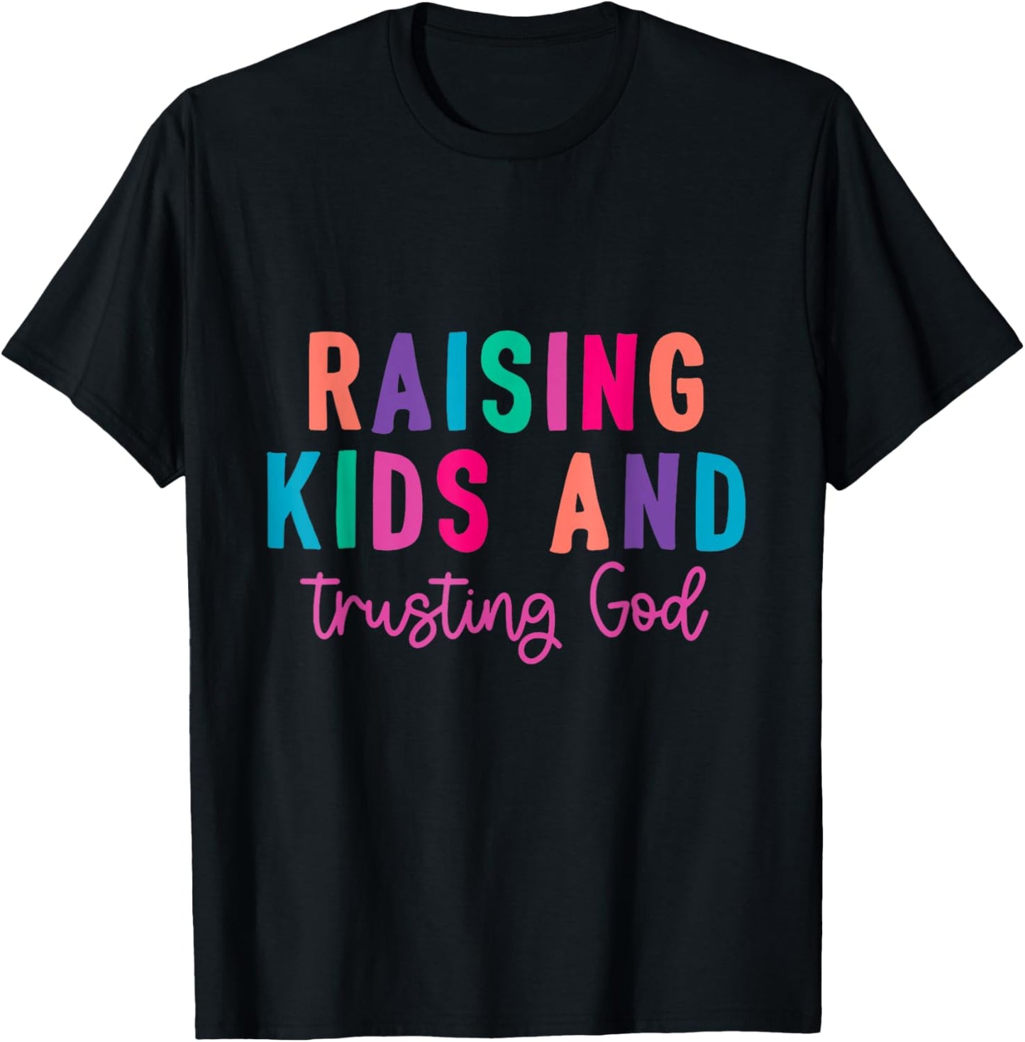 Raising Kids And Trusting God T-Shirt - T-Shirt | Black