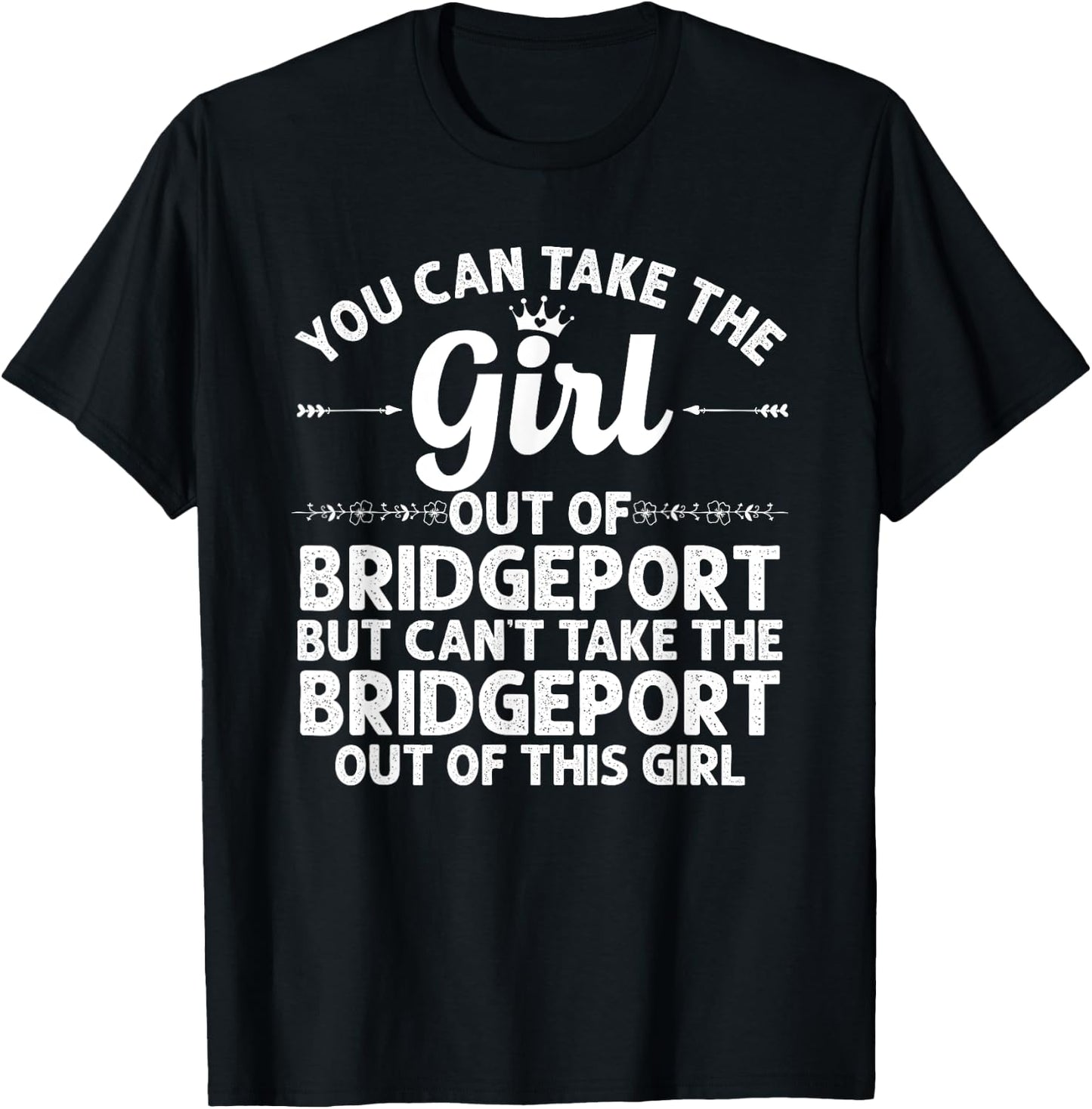 Girl Out Of BRIDGEPORT CT CONNECTICUT Gift Funny Home Roots T-Shirt - T-Shirt | Black
