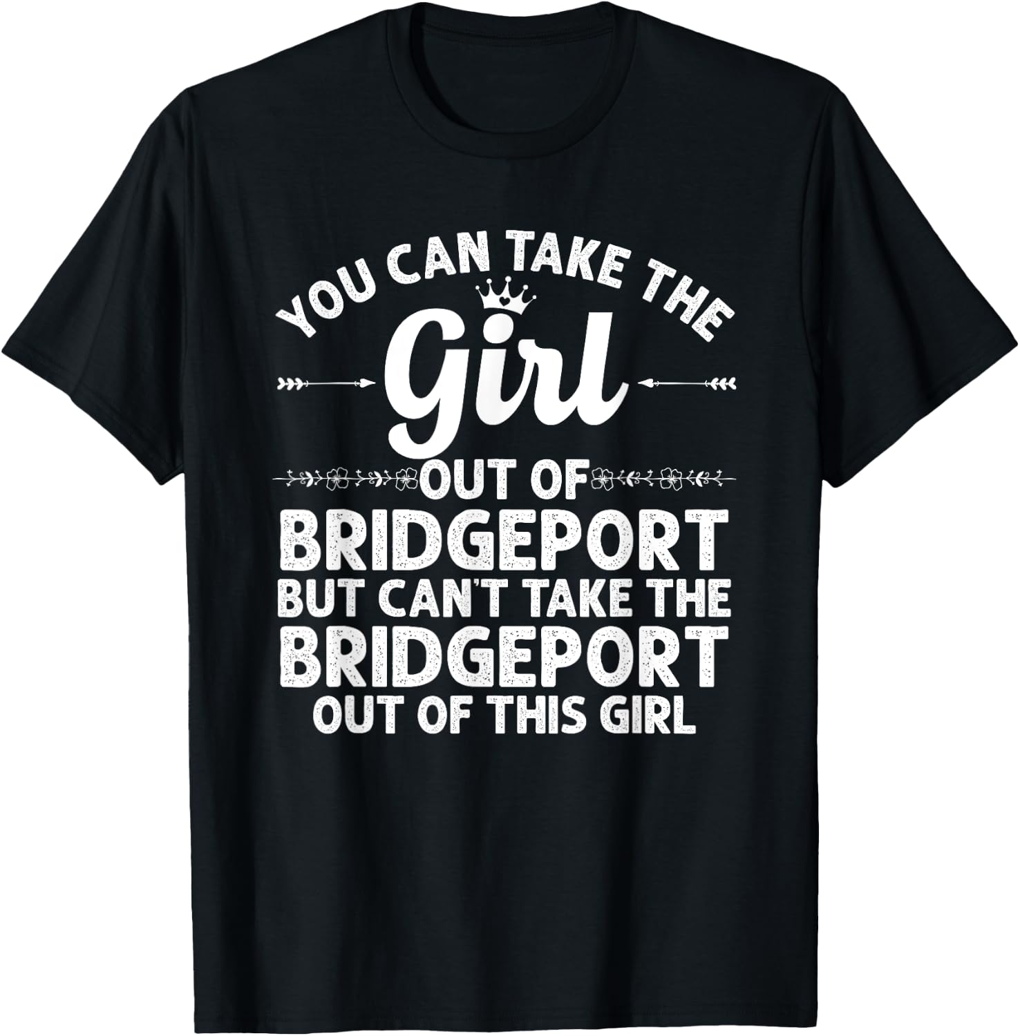 Girl Out Of BRIDGEPORT CT CONNECTICUT Gift Funny Home Roots T-Shirt - T-Shirt | Black